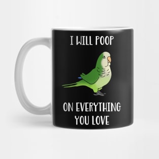 Green quaker will poop on everything you love Mug